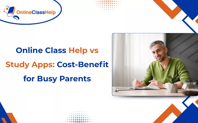 Online Class Help vs Study Apps: Cost-Benefit for Busy Parents